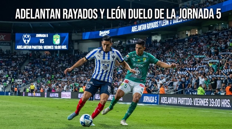LA JORNADA 5 VE ADELANTADO EL DUELO RAYADOS-LEÓN