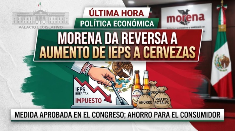 MORENA SE RETRACTA DEL AUMENTO DE IEPS A CERVEZAS